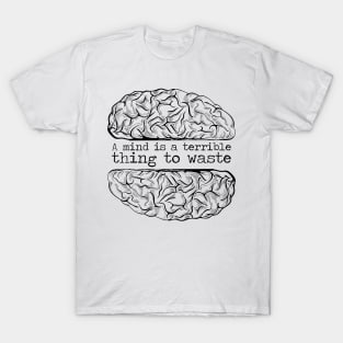 'A Mind Is A Terrible Thing To Waste' Education Shirt T-Shirt